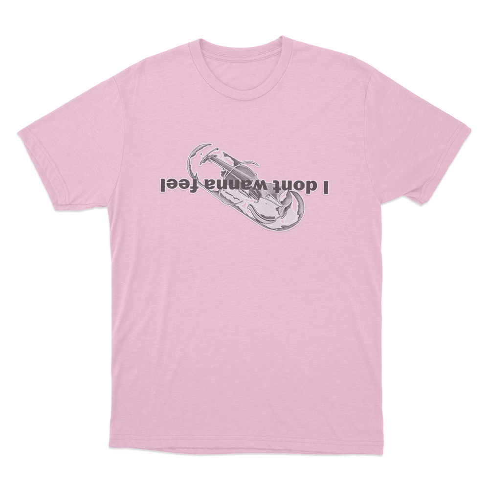 I Dont Wanna Feel Unisex T Shirt Pink I Dont Wanna Feel Unisex T Shirt Pink